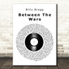 Billy Bragg Between the Wars Vinyl Record Decorative Wall Art Gift Song Lyric Print