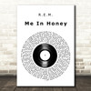 R.E.M. Me In Honey Vinyl Record Decorative Wall Art Gift Song Lyric Print