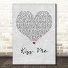 Ed Sheeran Kiss Me Grey Heart Song Lyric Quote Print