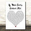 Barbra Streisand feat. Vince Gill If You Ever Leave Me White Heart Wall Art Gift Song Lyric Print