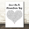 Robert Knight Love On A Mountain Top White Heart Decorative Wall Art Gift Song Lyric Print