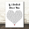 Thompson Square If I Didn't Have You White Heart Decorative Wall Art Gift Song Lyric Print