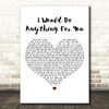 Foster The People I Would Do Anything For You White Heart Decorative Gift Song Lyric Print