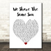 Stereophonics We Share The Same Sun White Heart Decorative Wall Art Gift Song Lyric Print