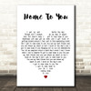 John Michael Montgomery Home To You White Heart Decorative Wall Art Gift Song Lyric Print