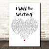 Lisa Stansfield I Will Be Waiting White Heart Decorative Wall Art Gift Song Lyric Print