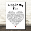 Take That Relight My Fire White Heart Decorative Wall Art Gift Song Lyric Print