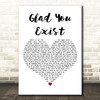 Dan + Shay Glad You Exist White Heart Decorative Wall Art Gift Song Lyric Print