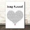 House Of Pain Jump Around White Heart Decorative Wall Art Gift Song Lyric Print