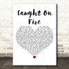 Holmes Caught On Fire White Heart Decorative Wall Art Gift Song Lyric Print