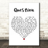Old 97's Question White Heart Decorative Wall Art Gift Song Lyric Print