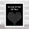 Haley & Michaels Giving It All (To You) Black Heart Song Lyric Quote Print