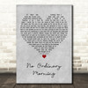 Chicane No Ordinary Morning Grey Heart Decorative Wall Art Gift Song Lyric Print