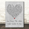 Christina Perri You Mean The Whole Wide World To Me Grey Heart Song Lyric Print