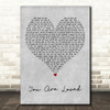 Matthew Mole You Are Loved Grey Heart Decorative Wall Art Gift Song Lyric Print