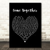 The Beatles Come Together Black Heart Song Lyric Quote Print