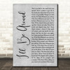 The Spinners Ill Be Around Grey Rustic Script Decorative Wall Art Gift Song Lyric Print