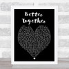 Better Together Jack Johnson Black Heart Song Lyric Quote Print
