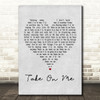 A-ha Take On Me Grey Heart Song Lyric Quote Print