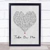 A-ha Take On Me Grey Heart Song Lyric Quote Print