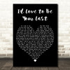 Gretchen Wilson Id Love to Be Your Last Black Heart Decorative Wall Art Gift Song Lyric Print