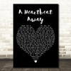 Jenny Jordan Frogley A Heartbeat Away Black Heart Decorative Wall Art Gift Song Lyric Print