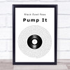 Black Eyed Peas Pump It Vinyl Record Song Lyric Quote Print
