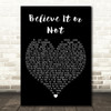 The Royston Club Believe It or Not Black Heart Decorative Wall Art Gift Song Lyric Print