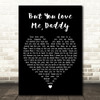 Jim Reeves But You Love Me, Daddy Black Heart Decorative Wall Art Gift Song Lyric Print