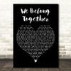 Randy Newman We Belong Together Black Heart Decorative Wall Art Gift Song Lyric Print