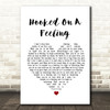 Blue Swede Hooked On A Feeling White Heart Song Lyric Quote Print