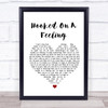 Blue Swede Hooked On A Feeling White Heart Song Lyric Quote Print