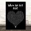 Christy When We Get Old Black Heart Decorative Wall Art Gift Song Lyric Print