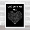 Bryan White God Gave Me You Black Heart Song Lyric Quote Print