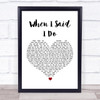 Clint Black When I Said I Do White Heart Song Lyric Quote Print