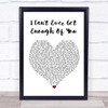 Darren Hayes I Can't Ever Get Enough Of You White Heart Song Lyric Quote Print