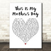 Dorothy Squires This Is My Mother's Day White Heart Song Lyric Quote Print