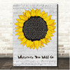 The Calling Wherever You Will Go Script Sunflower Song Lyric Print