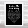 You Are The Best Thing Ray LaMontagne Black Heart Song Lyric Quote Print