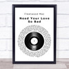 Fleetwood Mac Need Your Love So Bad Vinyl Record Song Lyric Quote Print