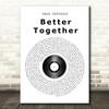 Jack Johnson Better Together Vinyl Record Song Lyric Quote Print