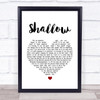 Lady Gaga & Bradley Cooper Shallow White Heart Song Lyric Quote Print