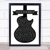 The 1975 Love It If We Made It Black & White Guitar Song Lyric Wall Art Print