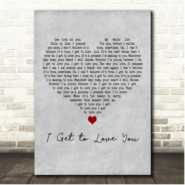 Olivia Parker I Get to Love You Grey Heart Song Lyric Print