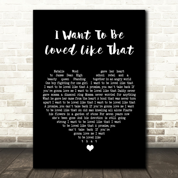 Shenandoah I Want To Be Loved Like That Black Heart Song Lyric Quote Print