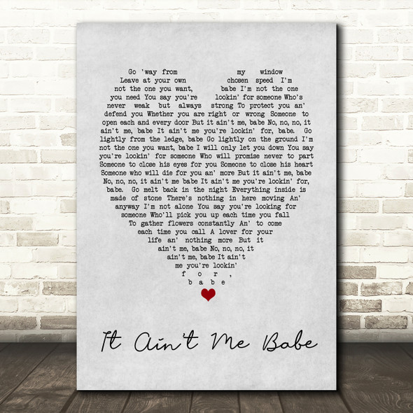 It Ain't Me Babe Bob Dylan Grey Heart Song Lyric Quote Print