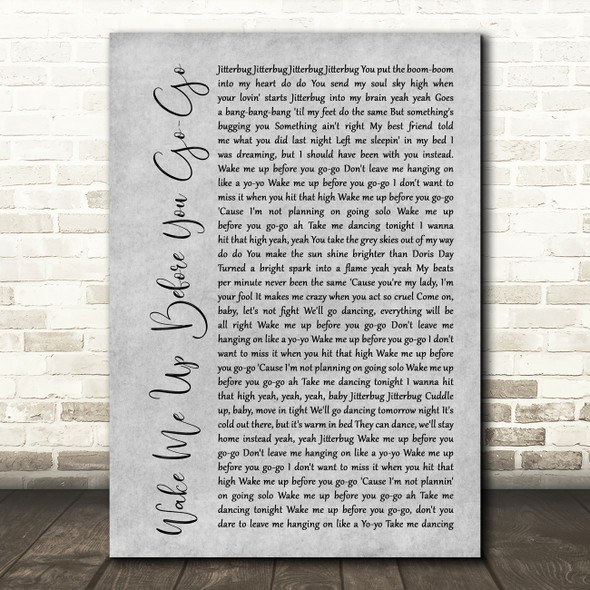 Wham Wake Me Up Before You Go-Go Rustic Script Grey Song Lyric Quote Print