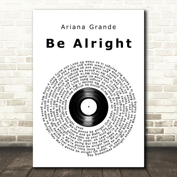 Ariana Grande Be Alright Vinyl Record Song Lyric Art Print