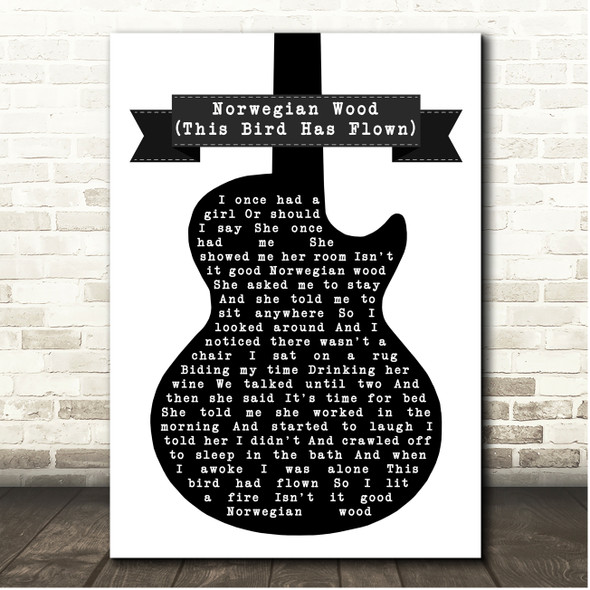 The Beatles Norwegian Wood (This Bird Has Flown) Black & White Guitar Song Lyric Print