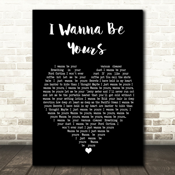 Arctic Monkeys I Wanna Be Yours Black Heart Song Lyric Quote Print